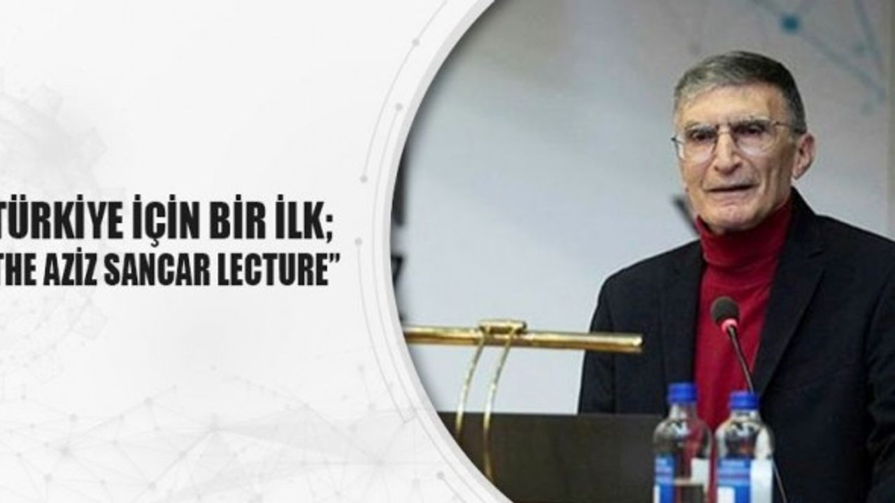 Türkiye için bir ilk; "The Aziz Sancar Lecture"