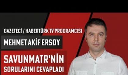 Gazeteci/Yazar - HaberTürk TV Programcısı Mehmet Akif Ersoy SavunmaTR'nin sorularını cevapladı