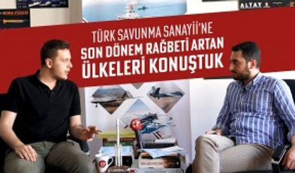Türk Savunma Sanayii'ne son dönem rağbeti artan ülkeleri konuştuk