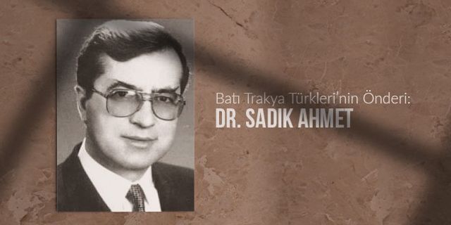 "Türk olmak suçunu" başının üzerinde taşıyan lider: Dr. Sadık Ahmet