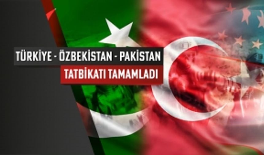 Türkiye-Özbekistan-Pakistan tatbikatı tamamlandı